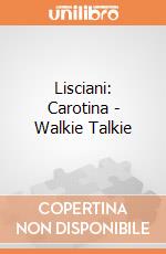 Lisciani: Carotina - Walkie Talkie giochi