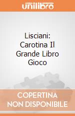 Lisciani: Carotina Il Grande Libro Gioco giochi
