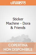 Sticker Machine - Dora & Friends gioco di Multiprint