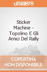 Sticker Machine - Topolino E Gli Amici Del Rally gioco di Multiprint