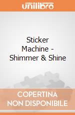Sticker Machine - Shimmer & Shine gioco di Multiprint