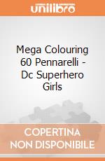 Mega Colouring 60 Pennarelli - Dc Superhero Girls gioco di Multiprint