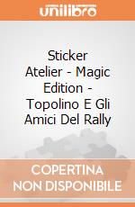 Sticker Atelier - Magic Edition - Topolino E Gli Amici Del Rally gioco di Multiprint