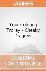 Your Coloring Trolley - Cheeky Dragons gioco di Multiprint