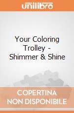 Your Coloring Trolley - Shimmer & Shine gioco di Multiprint
