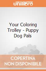 Your Coloring Trolley - Puppy Dog Pals gioco di Multiprint