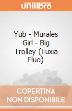 Yub - Murales Girl - Big Trolley (Fuxia Fluo) gioco di Yub