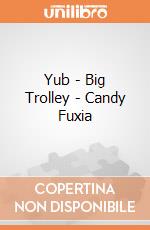 Yub - Big Trolley - Candy Fuxia gioco di Yub