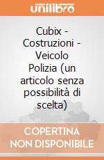 Cubix - Costruzioni - Veicolo Polizia (un articolo senza possibilità di scelta) gioco