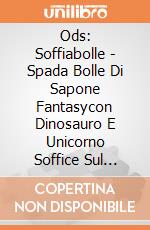 Ods: Soffiabolle - Spada Bolle Di Sapone Fantasycon Dinosauro E Unicorno Soffice Sul Tappocm. 38, 118 Ml Di Soluzione giochi