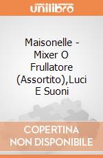 Maisonelle - Mixer O Frullatore (Assortito),Luci E Suoni giochi