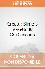Creatu: Slime 3 Vasetti 80 Gr./Cadauno giochi