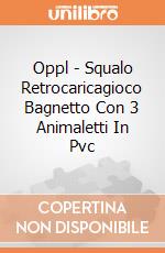 Oppl - Squalo Retrocaricagioco Bagnetto Con 3 Animaletti In Pvc giochi