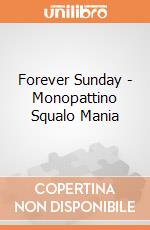 Forever Sunday - Monopattino Squalo Mania giochi