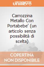 Carrozzina Metallo Con Portabebe' (un articolo senza possibilità di scelta) gioco