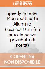 Speedy Scooter Monopattino In Alluminio 66x32x78 Cm (un articolo senza possibilità di scelta) gioco