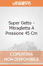 Super Getto - Mitraglietta A Pressione 45 Cm gioco