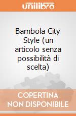 Bambola City Style (un articolo senza possibilità di scelta) gioco