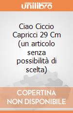 Ciao Ciccio Capricci 29 Cm (un articolo senza possibilità di scelta) gioco