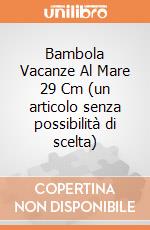 Bambola Vacanze Al Mare 29 Cm (un articolo senza possibilità di scelta) gioco