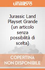 Jurassic Land Playset Grande (un articolo senza possibilità di scelta) gioco