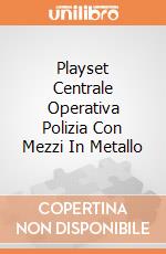 Playset Centrale Operativa Polizia Con Mezzi In Metallo gioco