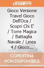 Gioco Versione Travel Gioco Dell'Oca / Scopri Chi E' / Torre Magica / Battaglia Navale / Linea 4 / Gioco Delle Pulci (un articolo senza possibilità di scelta) gioco