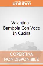 Valentina - Bambola Con Voce In Cucina gioco di Teorema