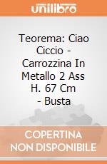 Teorema: Ciao Ciccio - Carrozzina In Metallo 2 Ass H. 67 Cm - Busta gioco di Teorema