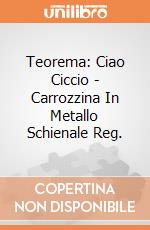 Teorema: Ciao Ciccio - Carrozzina In Metallo Schienale Reg. giochi
