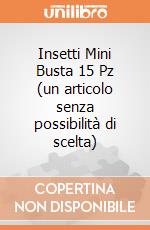 Insetti Mini Busta 15 Pz (un articolo senza possibilità di scelta) gioco