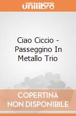 Ciao Ciccio - Passeggino In Metallo Trio gioco di Teorema