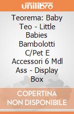 Teorema: Baby Teo - Little Babies Bambolotti C/Pet E Accessori 6 Mdl Ass - Display Box giochi