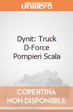 Dynit: Truck D-Force Pompieri Scala gioco