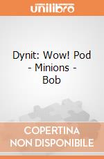 Dynit: Wow! Pod - Minions - Bob gioco