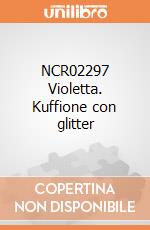 NCR02297 Violetta. Kuffione con glitter giochi