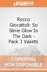 Rocco Giocattoli: So Slime Glow In The Dark - Pack 3 Vasetti giochi