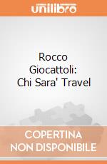 Rocco Giocattoli: Chi Sara' Travel giochi