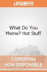 What Do You Meme? Hot Stuff giochi