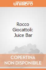 Rocco Giocattoli: Juice Bar giochi