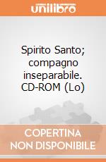 Spirito Santo; compagno inseparabile. CD-ROM (Lo)