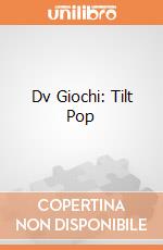 Dv Giochi: Tilt Pop giochi