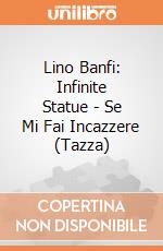 Lino Banfi: Infinite Statue -  Se Mi Fai Incazzere (Tazza) giochi