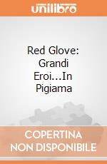Red Glove: Grandi Eroi...In Pigiama gioco