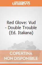 Red Glove: Vud - Double Trouble (Ed. Italiana) giochi