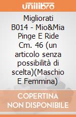Migliorati B014 - Mio&Mia Pinge E Ride Cm. 46 (un articolo senza possibilità di scelta)(Maschio E Femmina) gioco di Migliorati