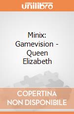 Minix: Gamevision - Queen Elizabeth gioco di FIGU