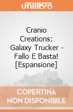 Cranio Creations: Galaxy Trucker - Fallo E Basta! [Espansione] giochi