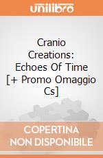 Cranio Creations: Echoes Of Time [+ Promo Omaggio Cs] giochi