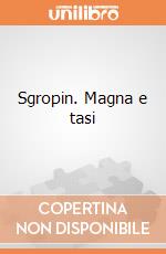 Sgropin. Magna e tasi giochi
